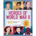 Heroes of World War II: A World War II Book for Kids: 50 Inspiring Stories of Bravery