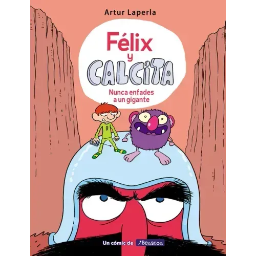 Félix Y Calcita: Nunca Enfades a Un Gigante / Felix Y Calcita: Never Make a Giant Mad