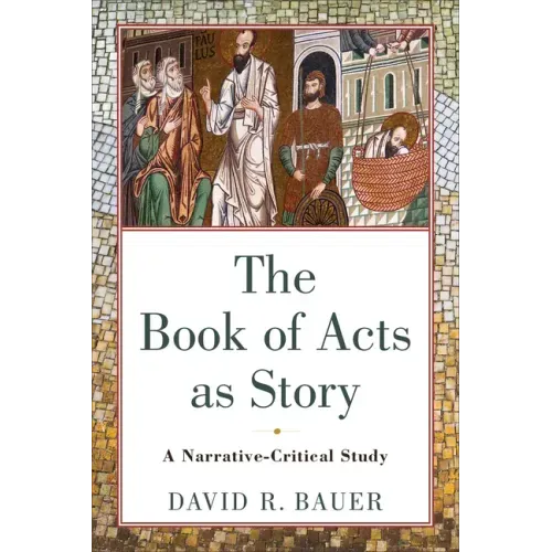 The Book of Acts as Story: A Narrative-Critical Study