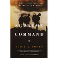 Supreme Command: Soldiers, Statesmen, and Leadership in Wartime
