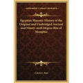 Egyptian Masonic History of the Original and Unabridged Ancient and Ninety-sixth Degree Rite of Memphis
