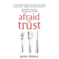 Afraid to Trust: One Man's Journey into the Love of God