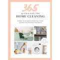 365 Quick & Easy Tips: Home Cleaning: Simple Techniques to Keep Your Home Spotless and Polished Year Round