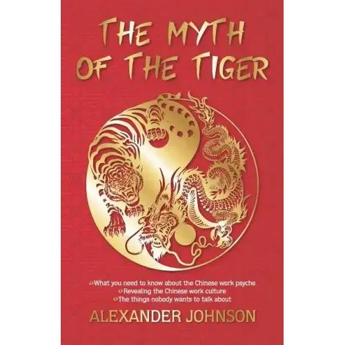The Myth of the Tiger: What You Need to Know about the Chinese Work Psyche