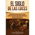 El Siglo de las Luces: Una Fascinante Guía sobre la Era de la Razón, incluyendo las vidas de Isaac Newton, Francis Bacon, John Locke y Mary Somerville