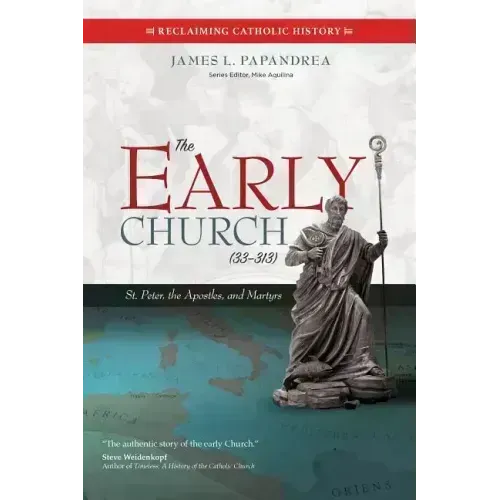The Early Church (33-313): St. Peter, the Apostles, and Martyrs