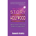 Sell Your Story to Hollywood: Writer's Pocket Guide to the Business of Show Business