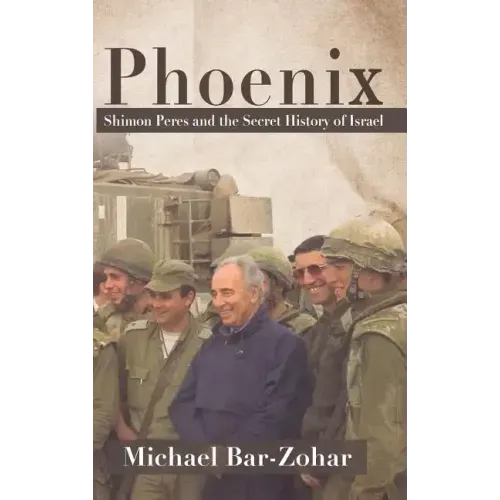 Phoenix: Shimon Peres and the Secret History of Israel