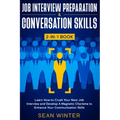 Job Interview Preparation and Conversation Skills 2-in-1 Book: Learn How to Crush Your Next Job Interview and Develop A Magnetic Charisma to Enhance Y