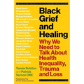 Black Grief and Healing: Why We Need to Talk about Health Inequality, Trauma and Loss