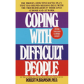 Coping with Difficult People: The Proven-Effective Battle Plan That Has Helped Millions Deal with the Troublemakers in Their Lives at Home and at Work