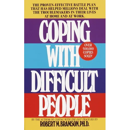 Coping with Difficult People: The Proven-Effective Battle Plan That Has Helped Millions Deal with the Troublemakers in Their Lives at Home and at Work