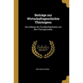 Beiträge zur Wirtschaftsgeschichte Thüringens: Die Anfänge der Porzellanfabrikation auf dem Thüringerwalde.