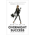 How to Be an Overnight Success: Making It in Business