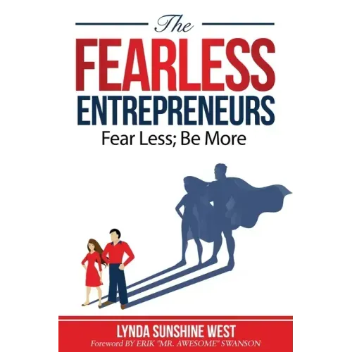 The Fearless Entrepreneurs: Fear Less; Be More