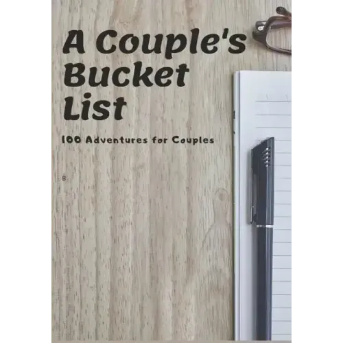 A Couple's Bucket List: 100 Adventures for Couples