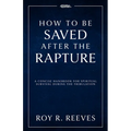 How to Be Saved After the Rapture: A Concise Handbook for Spiritual Survival During the Tribulation