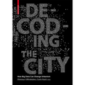 Decoding the City: Urbanism in the Age of Big Data