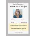 Anti-Inflammatory Slow Cooker Recipes: Gluten Free, Dairy Free, Soy Free and Nightshade Free