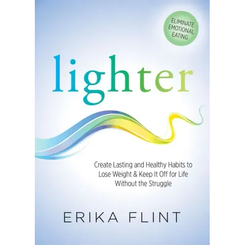 Lighter: Eliminate Emotional Eating & Create Lasting and Healthy Habits to Lose Weight & Keep It Off for Life Without the Struggle