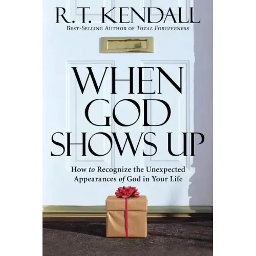 When God Shows Up: How to Recognize the Unexpected Appearances of God in Your Life