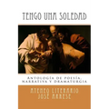 Tengo una soledad: Antología de poesía, narrativa y dramaturgia