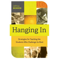 Hanging in: Trategies for Teaching the Students Who Challenge Us Most
