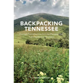 Backpacking Tennessee: Overnight Trail Adventures from the Mississippi River to the Appalachian Mountains
