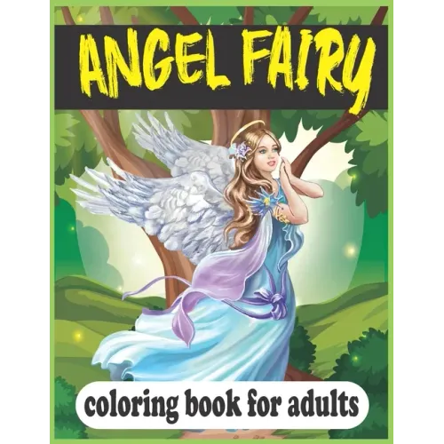 Angel Fairy Coloring Book For Adults: (A unique angel fairy hand-drawn coloring book)