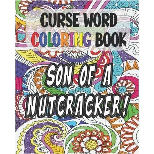 Curse Word Coloring Book: Son of a Nutcracker: Color and Cuss Coloring Book