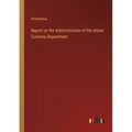 Report on the Administration of the Inland Customs Department