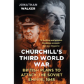 Churchill's Third World War: British Plans to Attack the Soviet Empire 1945