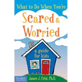 What to Do When You're Scared & Worried: A Guide for Kids