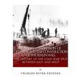 The Post-War Division of Germany and the Construction of the Berlin Wall: The History of the Cold War Split Between East and West