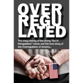 Overregulated: The crazy history of the phony "Era of Deregulation" meme, and the true story of the Overregulation of America...