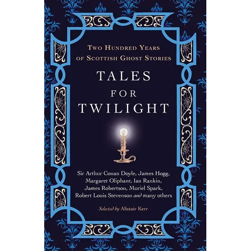 Tales for Twilight: Two Hundred Years of Scottish Ghost Stories
