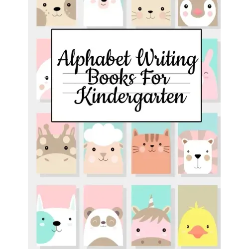 Alphabet Writing Books For Kindergarten: Trace Baby Animal Words With This Cute Workbook - A-Z Letter Tracing Book & ABC Writing Notebook for Toddlers