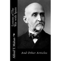 Lessons of The War with Spain: And Other Articles
