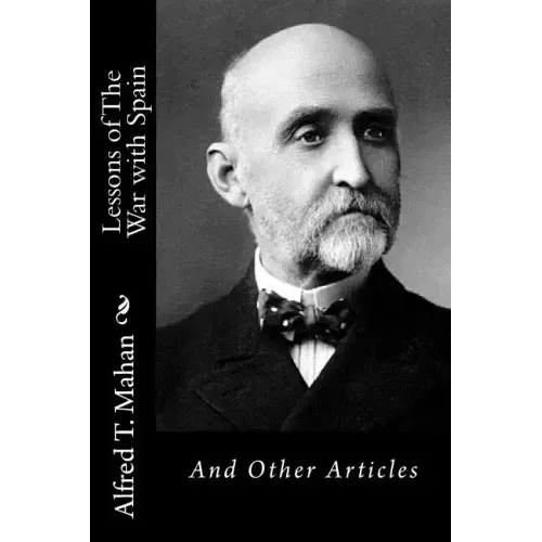 Lessons of The War with Spain: And Other Articles