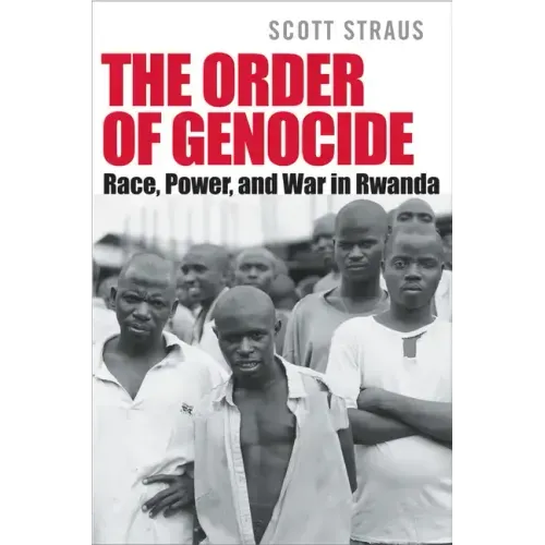 The Order of Genocide: Race, Power, and War in Rwanda
