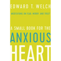 A Small Book for the Anxious Heart: Meditations on Fear, Worry, and Trust