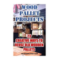 Wood Pallet Projects: 23 Creative Ways To Reuse Old Wooden Pallets