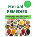 Herbal Remedies: Your Complete Guide to 120 Healing Herbs: Healing Herbs and plants to grow