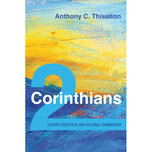 2 Corinthians: A Short Exegetical and Pastoral Commentary