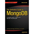 The Definitive Guide to Mongodb: A Complete Guide to Dealing with Big Data Using Mongodb