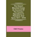 The Desert Mounted Corps An Account Of The Cavalry Operations In Palestine And Syria 1917 - 1918