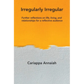 Irregularly Irregular: Further reflections on life, living, and relationships for a reflective audience
