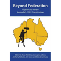 Beyond Federation: Options to Renew Australia's 1901 Constitution