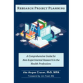 Research Project Planning: A Comprehensive Guide for Non-Experimental Research in the Health Professions