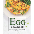 Egg Cookbook: Easy and Fun Ways to Cook Your Eggs